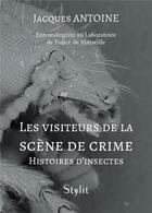 Couverture du livre « Les visiteurs de la scène de crime : Histoires d'insectes » de Jacques Antoine aux éditions Stylit