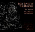 Couverture du livre « Past lives of the buddha » de Assavavirulhakarn P aux éditions River Books