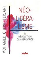 Couverture du livre « Neoliberalisme & revolution conservatrice » de Ferjani M C. aux éditions Nirvana