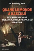 Couverture du livre « Quand le monde a basculé ; nouvelle histoire de la Révolution française, 1789-1799 » de Olivier Coquard aux éditions Tallandier