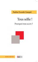 Couverture du livre « Tous selfie ! pourquoi tous accro? » de Pauline Escande-Gauquie aux éditions Les Peregrines