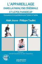 Couverture du livre « L'appareillage dans la paralysie cérébrale et le Polyhandicap : Conception et vie quotidienne pour l'enfant et l'adulte » de Alain Jouve et Philippe Toullet aux éditions Sauramps Medical