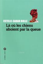 Couverture du livre « La où les chiens aboient par la queue » de Estelle-Sarah Bulle aux éditions Liana Levi