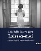 Couverture du livre « Laissez-moi : Une nouvelle de Marcelle Sauvageot » de Marcelle Sauvageot aux éditions Culturea