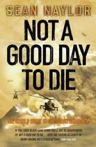 Couverture du livre « Not a Good Day to Die » de Naylor Sean aux éditions Penguin Books Ltd Digital