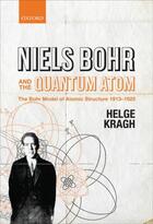 Couverture du livre « Niels Bohr and the Quantum Atom: The Bohr Model of Atomic Structure 19 » de Kragh Helge aux éditions Oup Oxford