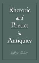 Couverture du livre « Rhetoric and Poetics in Antiquity » de Walker Jeffrey aux éditions Oxford University Press Usa