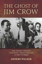 Couverture du livre « The Ghost of Jim Crow: How Southern Moderates Used Brown v. Board of E » de Walker Anders aux éditions Oxford University Press Usa