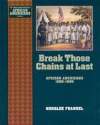 Couverture du livre « Break Those Chains at Last: African Americans 1860-1880 » de Frankel Noralee aux éditions Oxford University Press Usa