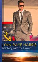 Couverture du livre « Gambling with the Crown (Mills & Boon Modern) (Heirs to the Throne of » de Lynn Raye Harris aux éditions Mills & Boon Series