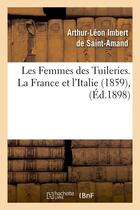 Couverture du livre « Les femmes des tuileries. la france et l'italie (1859) , (ed.1898) » de Imbert De Saint-Aman aux éditions Hachette Bnf