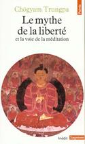 Couverture du livre « Le mythe de la liberte et la voie de la meditation » de Chogyam Trungpa aux éditions Points