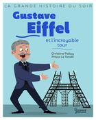 Couverture du livre « Gustave Eiffel et l'incroyable tour » de Christine Palluy et Prisca Le Tande aux éditions Larousse