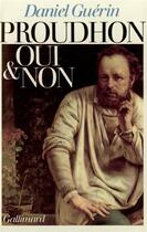 Couverture du livre « Proudhon oui et non » de Daniel Guérin aux éditions Gallimard