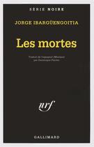 Couverture du livre « Les mortes » de Jorg Ibarguengoitia aux éditions Gallimard