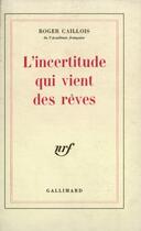 Couverture du livre « L'incertitude qui vient des rêves » de Roger Caillois aux éditions Gallimard (patrimoine Numerise)