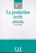 Couverture du livre « La production écrite - Didactique des langues étrangères - Ebook » de Claudette Cornaire et Patricia Mary Raymond aux éditions Cle International