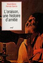 Couverture du livre « L'Oraison, une histoire d'amitié » de Herraiz Garcia Maxim aux éditions Cerf