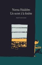 Couverture du livre « Secret a la fenetre (un) » de Norma Huidobro aux éditions Ecole Des Loisirs