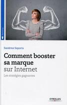 Couverture du livre « Comment booster sa marque sur internet ; les stratégies gagnantes » de Sandrine Saporta aux éditions Eyrolles