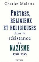 Couverture du livre « Prêtres, religieux et religieuses dans la résistance au nazisme : (1940-1945) » de Charles Molette aux éditions Fayard
