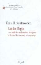 Couverture du livre « Laudes regiae ; une étude des acclamations liturgiques et du culte du souverain au Moyen Âge » de Ernst Hartwig Kantorowicz aux éditions Fayard