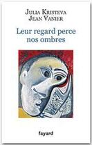 Couverture du livre « Leur regard perce nos ombres » de Jean Vanier et Julia Kristeva aux éditions Fayard