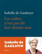 Couverture du livre « Les cathos n'ont pas dit leur dernier mot » de Isabelle De Gaulmyn aux éditions Bayard