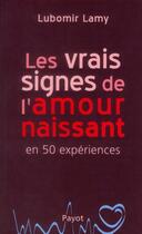 Couverture du livre « Les vrais signes de l'amour naissant ; en 50 expériences » de Lubomir Lamy aux éditions Payot