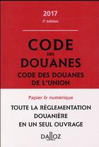 Couverture du livre « Code des douanes, code des douanes de l'union annoté et commenté (édition 2017) » de  aux éditions Dalloz