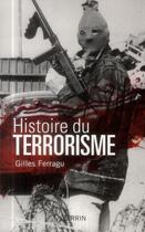 Couverture du livre « Histoire du terrorisme » de Gilles Ferragu aux éditions Perrin