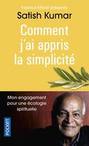 Couverture du livre « Comment j'ai appris la simplicité : mon engagement pour une écologie spirituelle » de Satish Kumar aux éditions Pocket