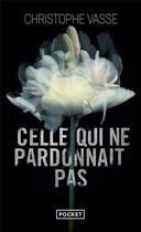 Couverture du livre « Celle qui ne pardonnait pas » de Christophe Vasse aux éditions Pocket