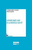Couverture du livre « L'affaire Baby Loup ou la nouvelle laïcité » de Stephanie Hennette Vauchez et Vincent Valentin aux éditions Lgdj