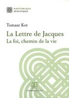 Couverture du livre « La lettre de jacques - la foi, chemin de la vie » de Kot/Vercruysse aux éditions Lethielleux