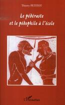 Couverture du livre « Le pédéraste et le pédophile à l'école » de Thierry Petitot aux éditions L'harmattan