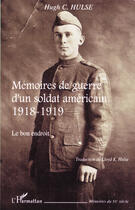 Couverture du livre « Mémoires de guerre d'un soldat americain, 1918-1919 ; le bon endroit » de Hugh C. Hulse aux éditions L'harmattan