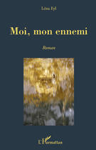 Couverture du livre « Moi, mon ennemi » de Lena Eyl aux éditions L'harmattan