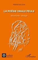 Couverture du livre « La poésie orale peule ; Mauritanie, Sénégal » de Abdoul Aziz Sow aux éditions L'harmattan