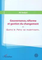 Couverture du livre « Gouvernance, réforme et gestion du changement ou quand le Maroc se modernisera... » de Ali Sedjari aux éditions Editions L'harmattan