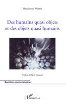 Couverture du livre « Des humains quasi objets et des objets quasi humains » de Marcienne Martin aux éditions Editions L'harmattan