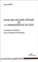 Couverture du livre « Pour une lecture critique de la transcendance de l'ego - contribution a l examen des consciences non » de Xavier Bard aux éditions Editions L'harmattan