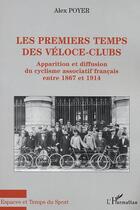 Couverture du livre « LES PREMIERS TEMPS DES VELOCE-CLUBS » de Alex Poyer aux éditions Editions L'harmattan