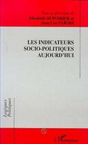 Couverture du livre « Les indicateurs socio-politiques d'aujourd'hui » de Dupoirier Elisabeth aux éditions Editions L'harmattan