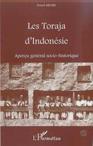 Couverture du livre « Les Toraja d'Indonesie : aperçu général socio-historique » de Franck Michel aux éditions Editions L'harmattan