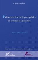 Couverture du livre « Vidéoprotection de l'espace public : les communes voient flou » de Blandine Carpentier aux éditions Editions L'harmattan