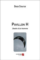 Couverture du livre « Pavillon H ; destin d'un homme » de Didier Straitur aux éditions Editions Du Net