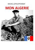 Couverture du livre « Mon Algérie » de Michel Lephilipponnat aux éditions Books On Demand