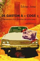 Couverture du livre « De gaston a coge - itineraire d'un homme de principes ! » de Jiotsa Edwige aux éditions Edilivre