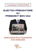 Couverture du livre « Élection prémonitoire du président Boni Yayi » de Cossi Boniface Gnanguenon aux éditions Edilivre